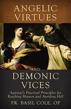 portada Angelic Virtues and Demonic Vices: Aquinas's Practical Principles for Reaching Heaven and Avoiding Hell (in English)