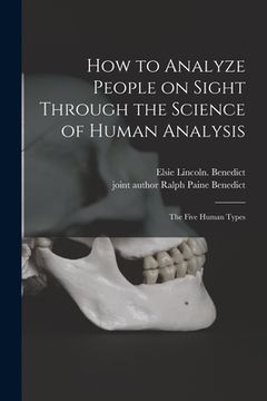 portada How to Analyze People on Sight Through the Science of Human Analysis; the Five Human Types