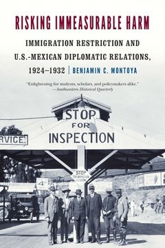 portada Risking Immeasurable Harm: Immigration Restriction and U.S.-Mexican Diplomatic Relations, 1924-1932 (en Inglés)