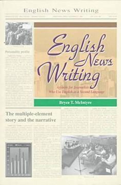English News Writing: A Guide for Journalists Who Use English as a Second Language (en Inglés)