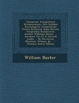 portada Glossarium Antiquitatum Britannicarum,: Sive Syllabus Etymologicus Antiquitatum Veteris Britanniae Atque Iberniae, Temporibus Romanorum. Auctore Willi (en Latin)