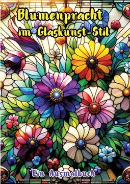 portada Blumenpracht im Glaskunst-Stil: Ein Ausmalbuch (en Alemán)