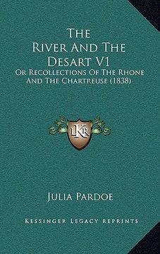 portada the river and the desart v1: or recollections of the rhone and the chartreuse (1838) (in English)