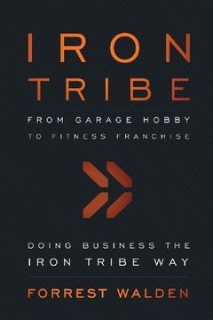 portada Iron Tribe: From Garage Hobby to Fitness Franchise (en Inglés)