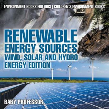 portada Renewable Energy Sources - Wind, Solar and Hydro Energy Edition: Environment Books for Kids | Children'S Environment Books (en Inglés)