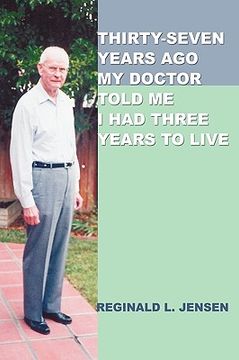 portada thirty-seven years ago my doctor told me i had three years to live (en Inglés)