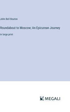portada Roundabout to Moscow; An Epicurean Journey: in large print (in English)