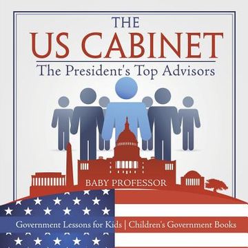 portada The US Cabinet: The President's Top Advisors - Government Lessons for Kids Children's Government Books (en Inglés)