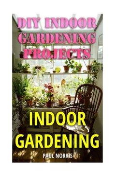 portada Indoor Gardening: DIY Indoor Gardening Projects