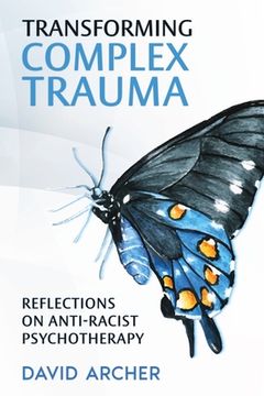 portada Transforming Complex Trauma: Reflections on Anti-Racist Psychotherapy (en Inglés)