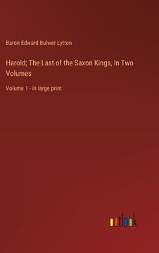 portada Harold; The Last of the Saxon Kings, In Two Volumes: Volume 1 - in large print (en Inglés)