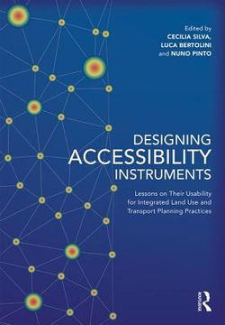 Designing Accessibility Instruments: Lessons on Their Usability for Integrated Land Use and Transport Planning Practices (en Inglés)