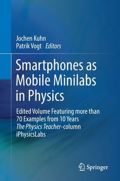 portada Smartphones as Mobile Minilabs in Physics: Edited Volume Featuring More Than 70 Examples from 10 Years the Physics Teacher-Column Iphysicslabs 