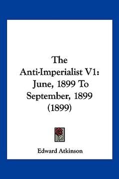 portada the anti-imperialist v1: june, 1899 to september, 1899 (1899) (en Inglés)