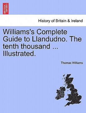 portada williams's complete guide to llandudno. the tenth thousand ... illustrated. (en Inglés)