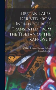 portada Tibetan Tales, Derived From Indian Sources. Translated From the Tibetan of the Kah-gyur (in English)