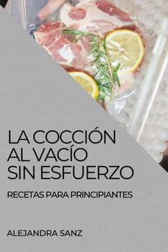 portada La Cocción al Vacío sin Esfuerzo: Recetas Para Principiantes