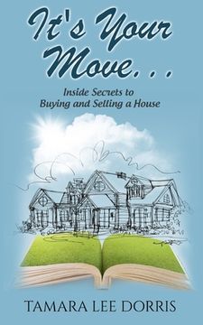 It's Your Move...: Inside Secrets to Buying and Selling a House (en Inglés)