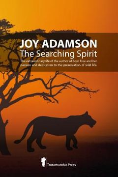 portada Joy Adamson - The Searching Spirit: The extraordinary life of the author of Born Free and her passion and dedication to preserve wild life in the wild 