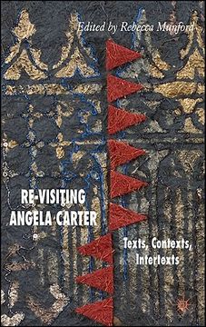 portada re-visiting angela carter: texts, contexts, intertexts (en Inglés)