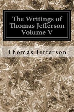 portada The Writings of Thomas Jefferson Volume V (in English)