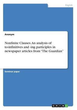 portada Nonfinite Clauses. An analysis of to-infinitives and -ing participles in newspaper articles from "The Guardian" (en Inglés)