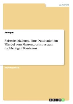 portada Reiseziel Mallorca. Eine Destination im Wandel vom Massentourismus zum nachhaltigen Tourismus (in German)