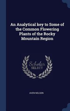 portada An Analytical key to Some of the Common Flowering Plants of the Rocky Mountain Region (en Inglés)
