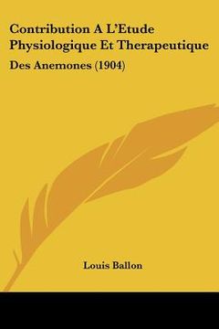 portada Contribution A L'Etude Physiologique Et Therapeutique: Des Anemones (1904) (en Francés)