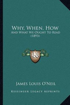 portada why, when, how: and what we ought to read (1893) (en Inglés)
