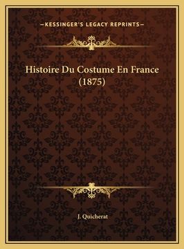 portada Histoire Du Costume En France (1875) (en Francés)