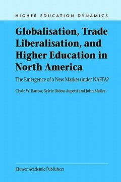 portada globalisation, trade liberalisation, and higher education in north america: the emergence of a new market under nafta? (en Inglés)