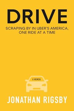 portada Drive: Scraping by in Uber's America, One Ride at a Time