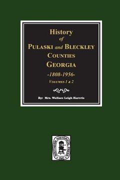 portada History of Pulaski and Bleckley Counties, Georgia 1808-1956. (Volumes 1 & 2) (en Inglés)