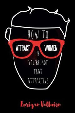 portada How to Attract Women If You're Not That Attractive (en Inglés)