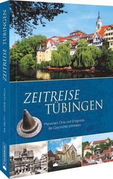 portada Zeitreise Tübingen Menschen, Orte und Ereignisse, die Geschichte Schrieben (in German)