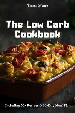 portada The Low Carb Cookbook: Including 50+ Recipes & 30-Day Meal Plan (en Inglés)