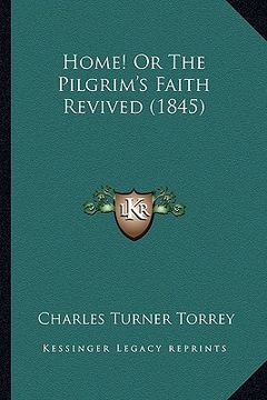 portada home! or the pilgrim's faith revived (1845) (in English)