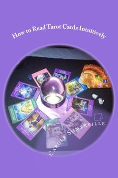 portada How to Read Tarot Cards Intuitively: Learn the Secrets of Reading Tarot: Volume 6 (Psychic Horizons Workbooks and Workouts) (en Inglés)