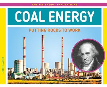 Coal Energy: Putting Rocks to Work (Earth's Energy Innovations)