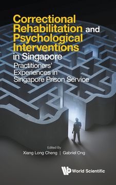 portada Correctional Rehabilitation & Psychological Interventions in Singapore: Practitioners' Experiences in Singapore Prison Service (en Inglés)