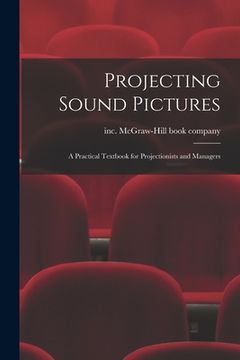 portada Projecting Sound Pictures; a Practical Textbook for Projectionists and Managers (in English)