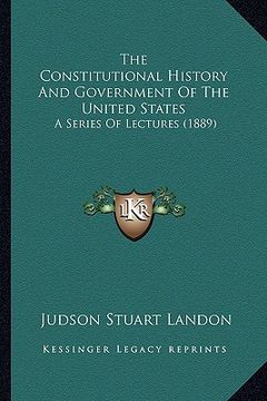 portada the constitutional history and government of the united states: a series of lectures (1889) (in English)