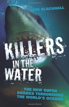 portada Killers in the Water: The new Super Sharks Terrorising the World's Oceans (en Inglés)