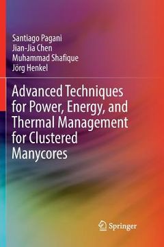 portada Advanced Techniques for Power, Energy, and Thermal Management for Clustered Manycores (in English)