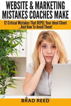 portada Website & Marketing Mistakes Coaches Make: 12 Critical Mistakes That REPEL Your Ideal Clients...And How To Avoid Them