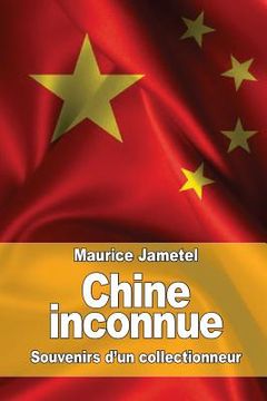 portada Chine inconnue: Souvenirs d'un collectionneur (in French)