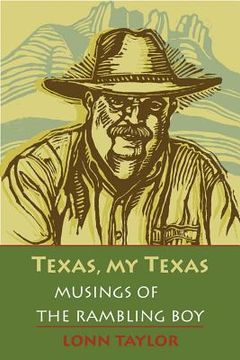 portada texas, my texas: musings of the rambling boy; with a foreword by bryan woolley (en Inglés)