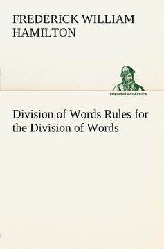 portada division of words rules for the division of words at the ends of lines, with remarks on spelling, syllabication and pronunciation (en Inglés)