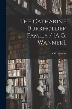 portada The Catharine Burkholder Family / [A.G. Wanner]. (en Inglés)